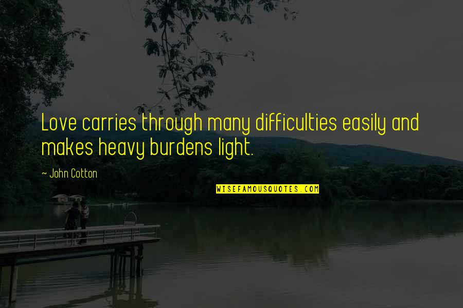 Difficulties Quotes By John Cotton: Love carries through many difficulties easily and makes