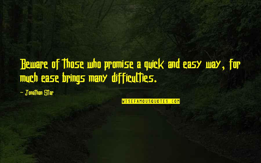 Difficulties Quotes By Jonathan Star: Beware of those who promise a quick and