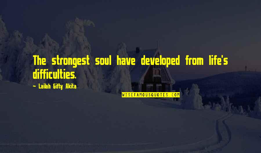 Difficulties Quotes By Lailah Gifty Akita: The strongest soul have developed from life's difficulties.