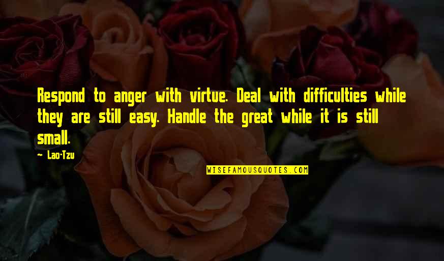 Difficulties Quotes By Lao-Tzu: Respond to anger with virtue. Deal with difficulties