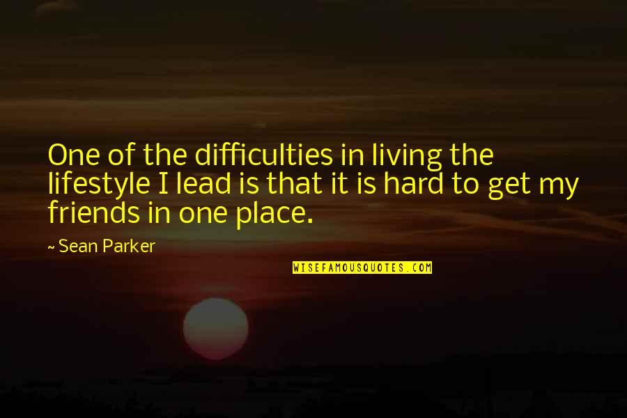 Difficulties Quotes By Sean Parker: One of the difficulties in living the lifestyle