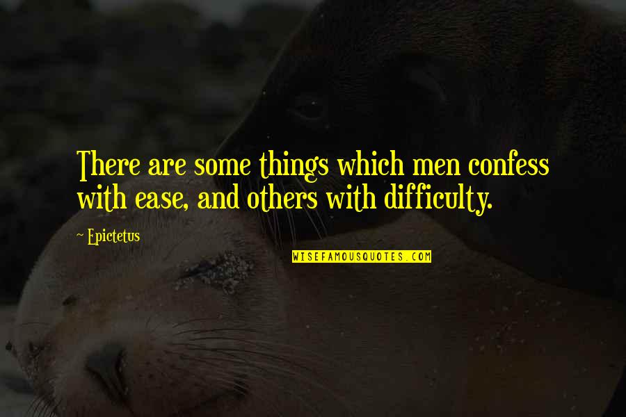 Difficulty And Ease Quotes By Epictetus: There are some things which men confess with