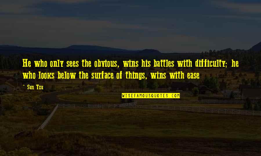 Difficulty And Ease Quotes By Sun Tzu: He who only sees the obvious, wins his