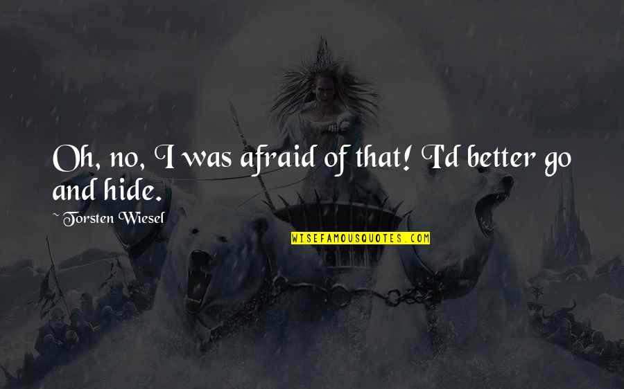 Difficulty Conceiving Quotes By Torsten Wiesel: Oh, no, I was afraid of that! I'd Difficulty Conceiving Quotes By Torsten Wiesel: Oh, no, I was afraid of that! I'd