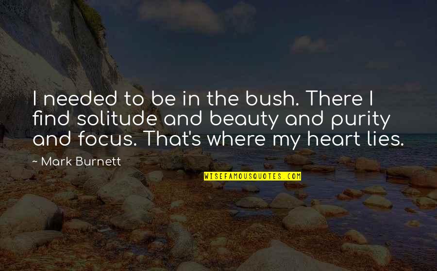 Difficulty For A Parent Quotes By Mark Burnett: I needed to be in the bush. There Difficulty For A Parent Quotes By Mark Burnett: I needed to be in the bush. There