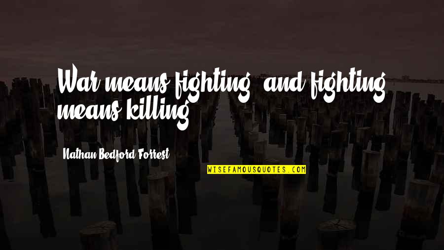 Difficulty In Marriage Quotes By Nathan Bedford Forrest: War means fighting, and fighting means killing.