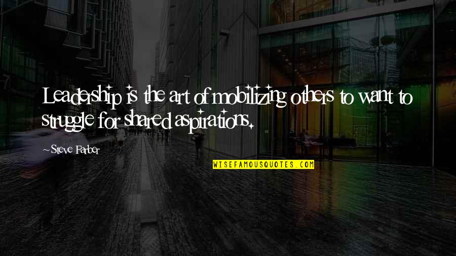 Difficulty In Sleeping Quotes By Steve Farber: Leadership is the art of mobilizing others to