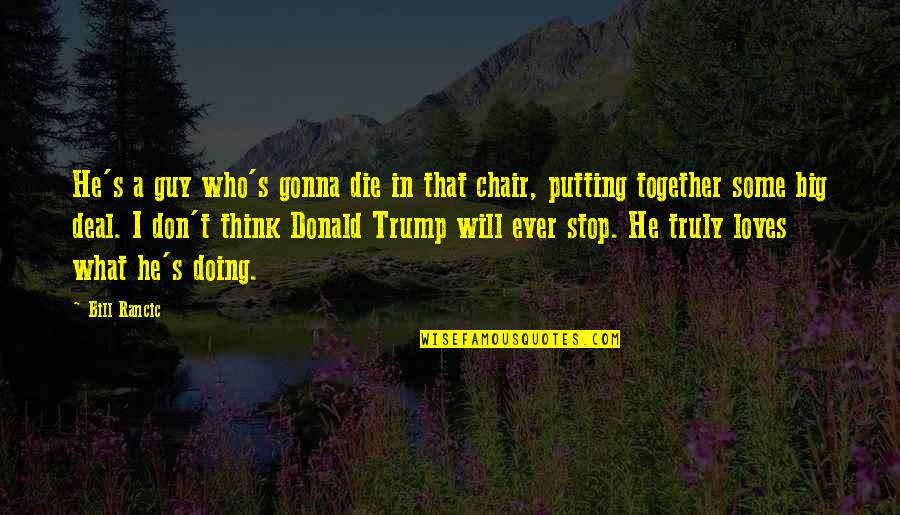 Difficulty Lies Opportunity Quotes By Bill Rancic: He's a guy who's gonna die in that Difficulty Lies Opportunity Quotes By Bill Rancic: He's a guy who's gonna die in that