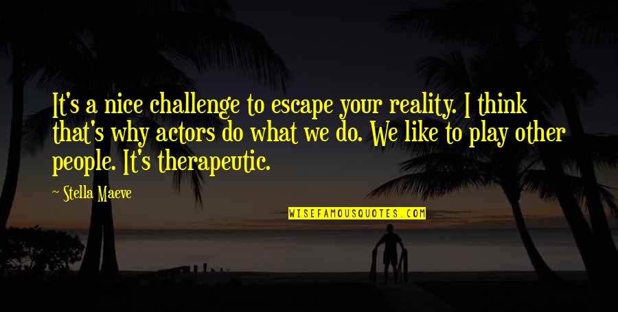 Difficulty Lies Opportunity Quotes By Stella Maeve: It's a nice challenge to escape your reality. Difficulty Lies Opportunity Quotes By Stella Maeve: It's a nice challenge to escape your reality.