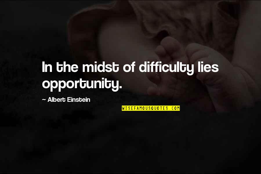 Difficulty Opportunity Quotes By Albert Einstein: In the midst of difficulty lies opportunity.