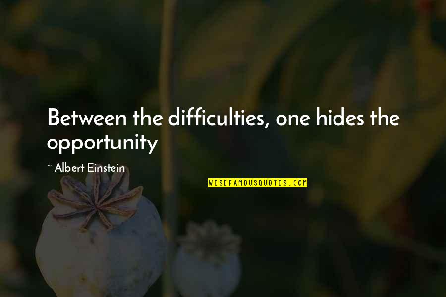 Difficulty Opportunity Quotes By Albert Einstein: Between the difficulties, one hides the opportunity