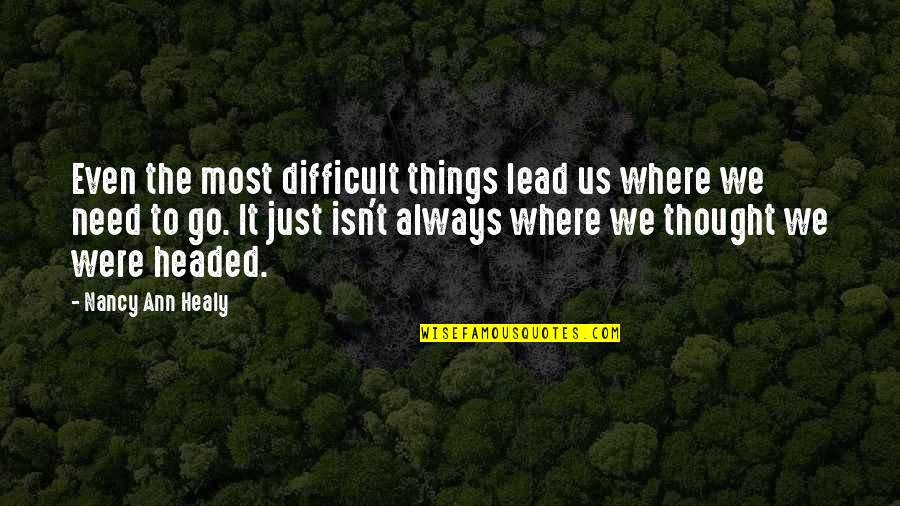 Difficulty With Change Quotes By Nancy Ann Healy: Even the most difficult things lead us where