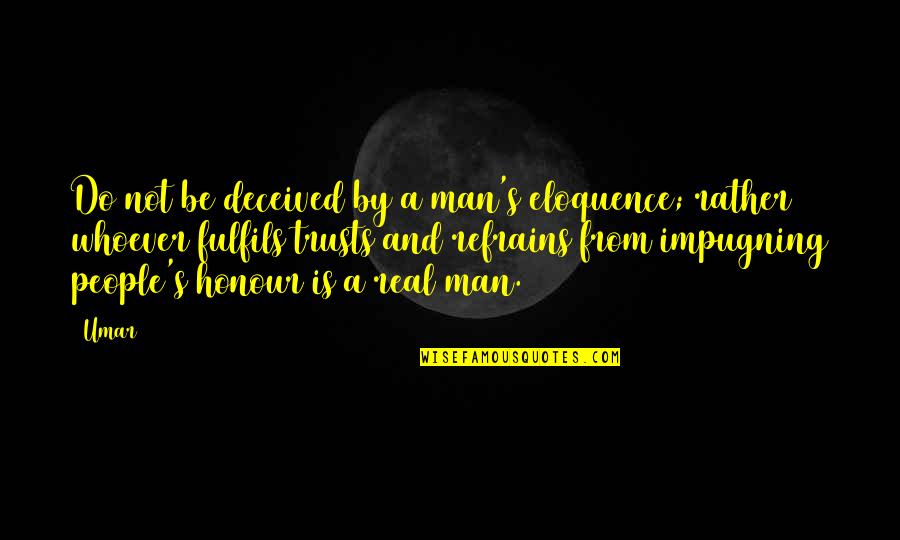 Diffidence Of Life Quotes By Umar: Do not be deceived by a man's eloquence; Diffidence Of Life Quotes By Umar: Do not be deceived by a man's eloquence;