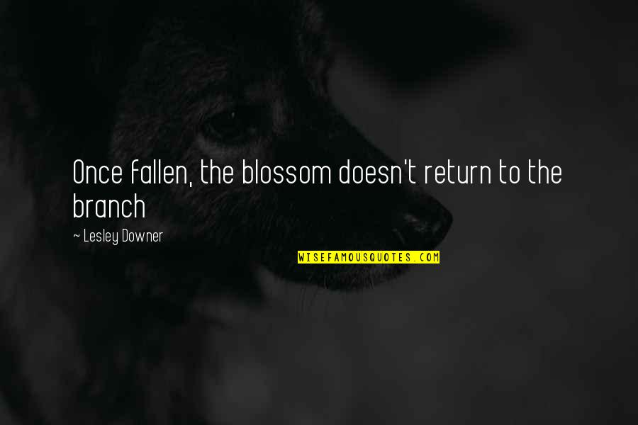 Diffidence Pronunciation Quotes By Lesley Downer: Once fallen, the blossom doesn't return to the