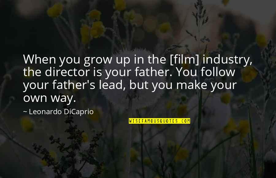 Diffidently Quotes By Leonardo DiCaprio: When you grow up in the [film] industry,
