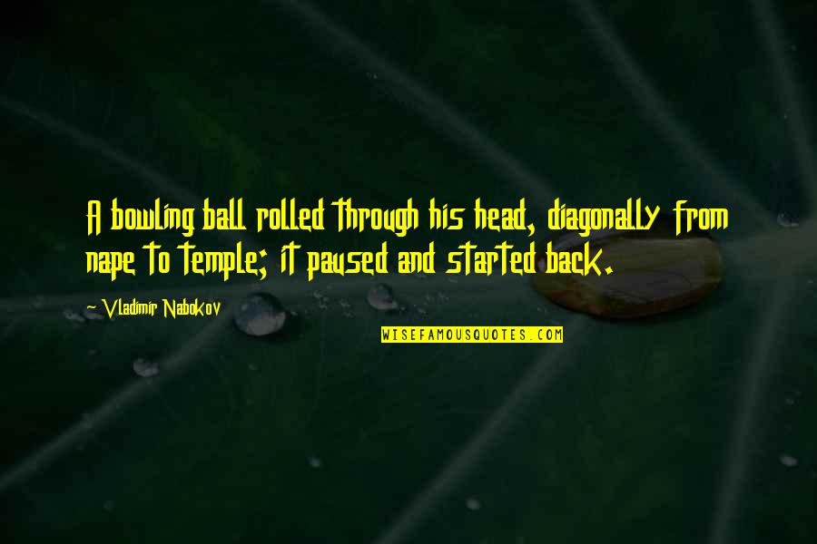 Diffindo Charm Quotes By Vladimir Nabokov: A bowling ball rolled through his head, diagonally Diffindo Charm Quotes By Vladimir Nabokov: A bowling ball rolled through his head, diagonally
