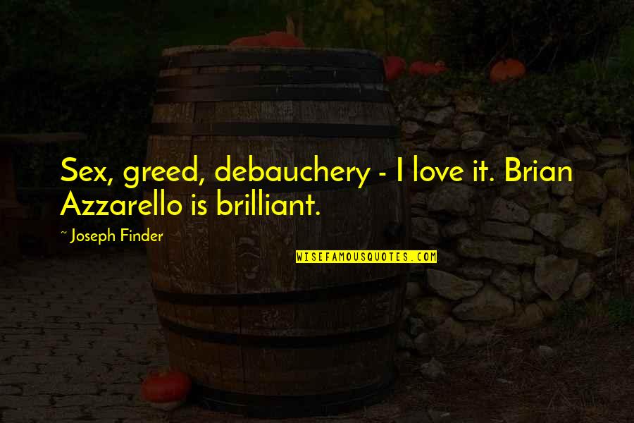Diffondere In English Quotes By Joseph Finder: Sex, greed, debauchery - I love it. Brian