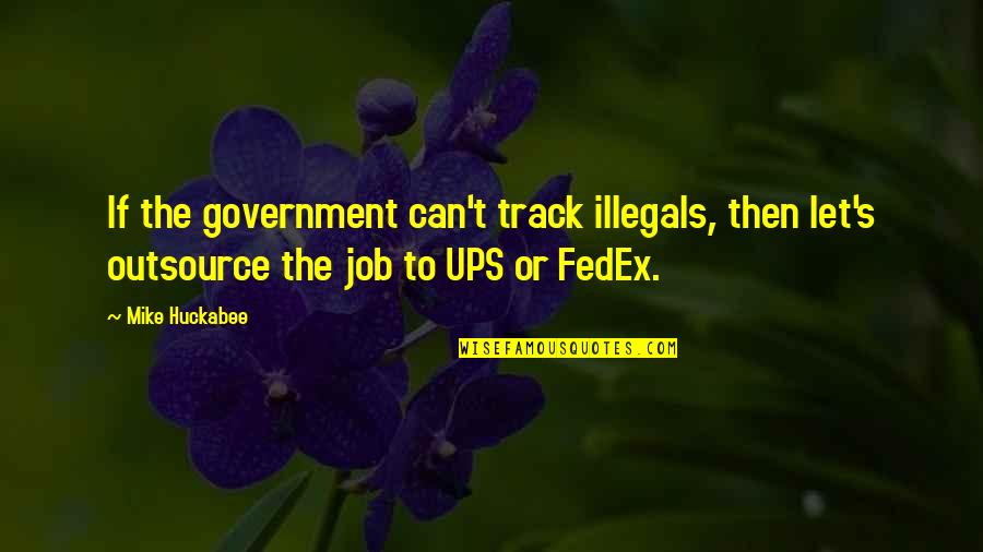 Diffondere In Inglese Quotes By Mike Huckabee: If the government can't track illegals, then let's Diffondere In Inglese Quotes By Mike Huckabee: If the government can't track illegals, then let's