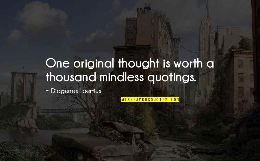 Diffracted Noise Quotes By Diogenes Laertius: One original thought is worth a thousand mindless Diffracted Noise Quotes By Diogenes Laertius: One original thought is worth a thousand mindless