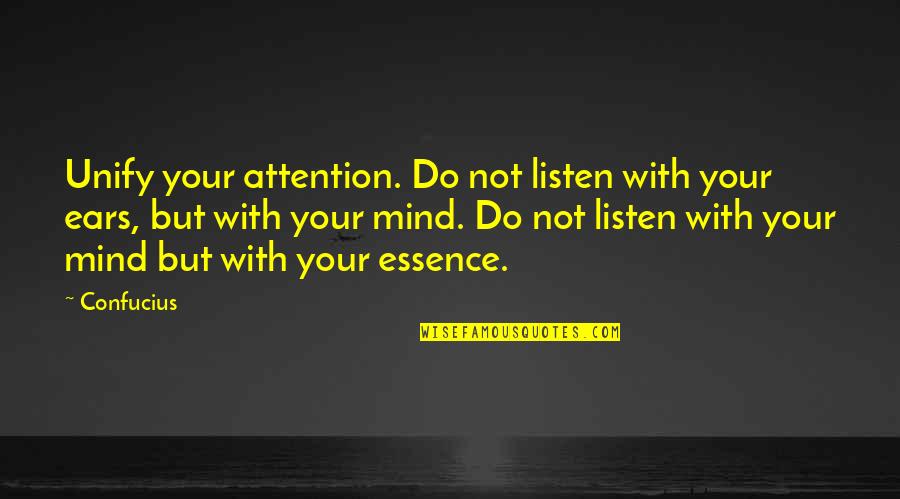 Diffracted Quotes By Confucius: Unify your attention. Do not listen with your
