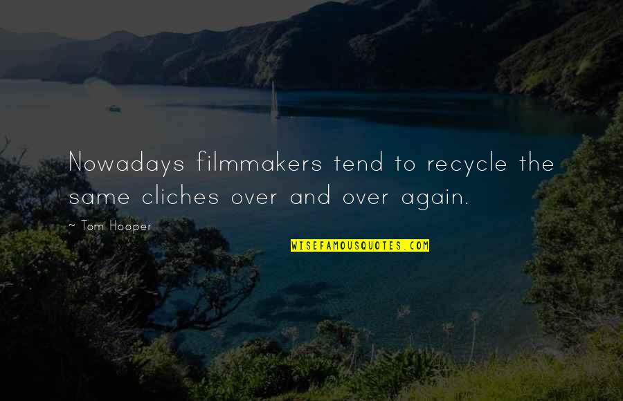 Diffraction Examples Quotes By Tom Hooper: Nowadays filmmakers tend to recycle the same cliches