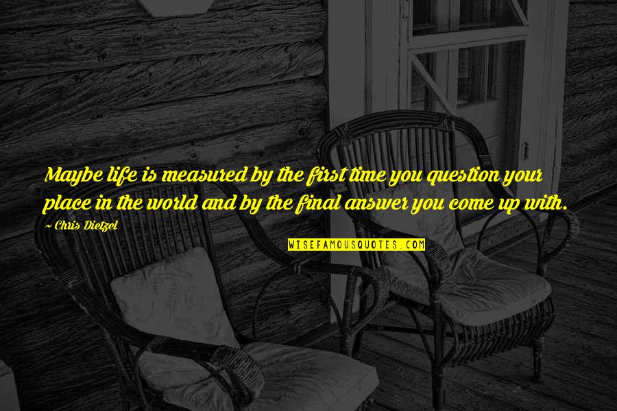 Diffraction Quotes By Chris Dietzel: Maybe life is measured by the first time