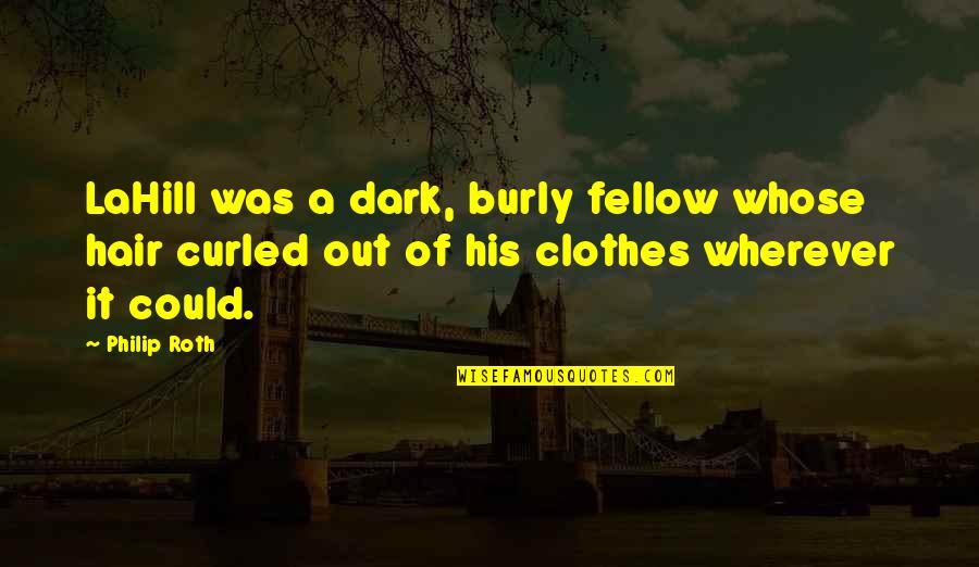 Diffraction Waves Quotes By Philip Roth: LaHill was a dark, burly fellow whose hair Diffraction Waves Quotes By Philip Roth: LaHill was a dark, burly fellow whose hair