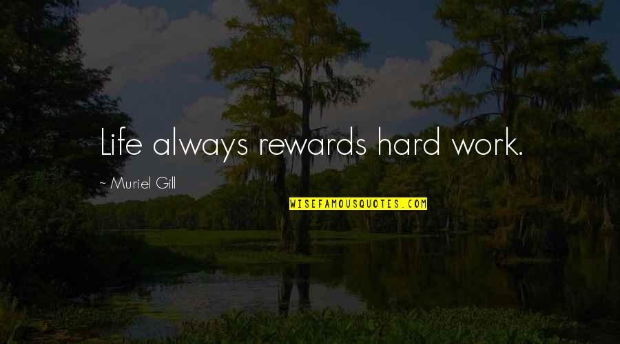 Diffren Quotes By Muriel Gill: Life always rewards hard work.