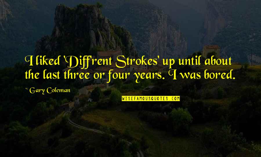 Diff'rence Quotes By Gary Coleman: I liked 'Diff'rent Strokes' up until about the Diff'rence Quotes By Gary Coleman: I liked 'Diff'rent Strokes' up until about the