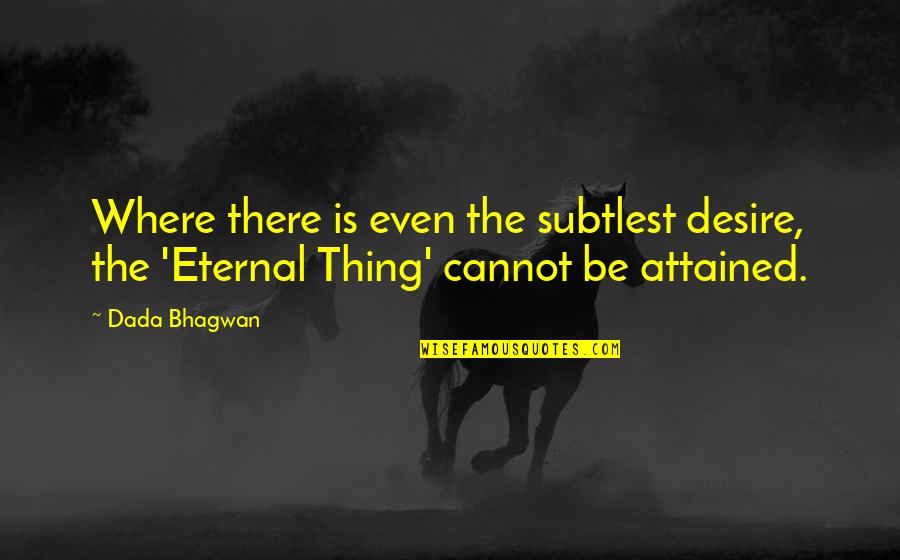 Diffrense Quotes By Dada Bhagwan: Where there is even the subtlest desire, the