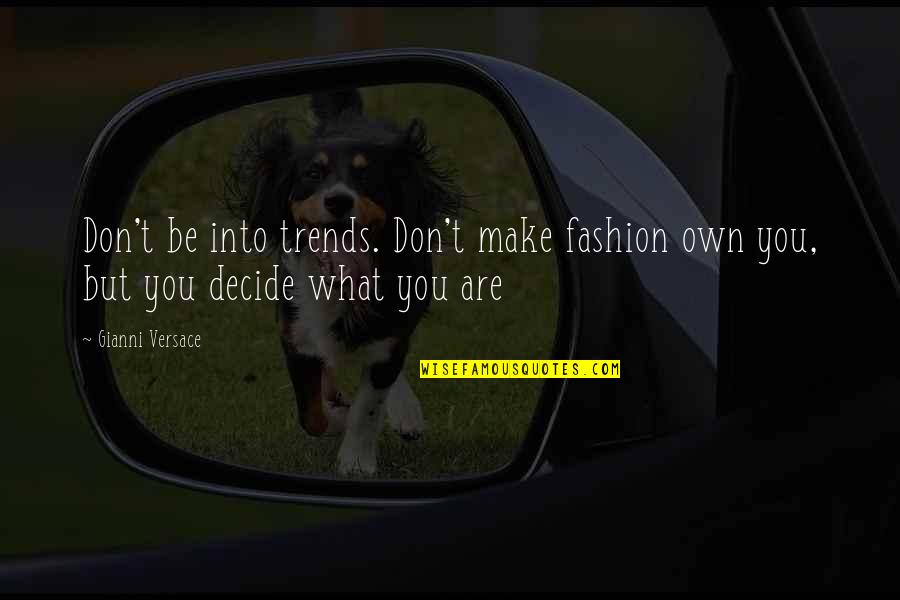 Diff'rent Quotes By Gianni Versace: Don't be into trends. Don't make fashion own