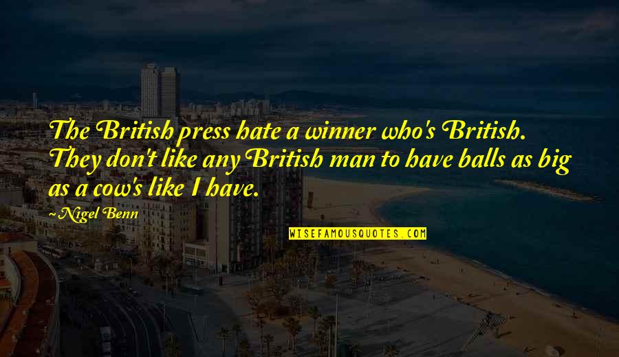Diff'rent Quotes By Nigel Benn: The British press hate a winner who's British. Diff'rent Quotes By Nigel Benn: The British press hate a winner who's British.