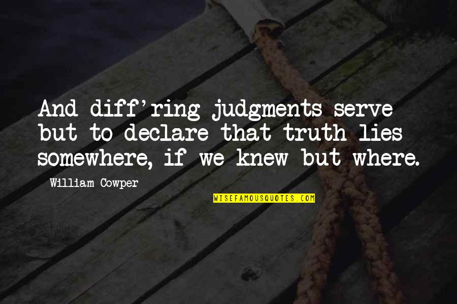 Diff'rent Quotes By William Cowper: And diff'ring judgments serve but to declare that