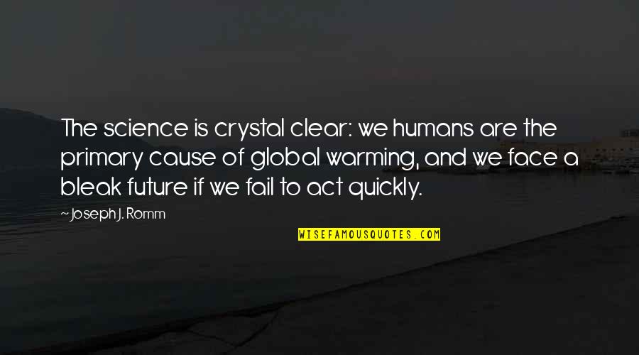 Diffrient Technology Quotes By Joseph J. Romm: The science is crystal clear: we humans are