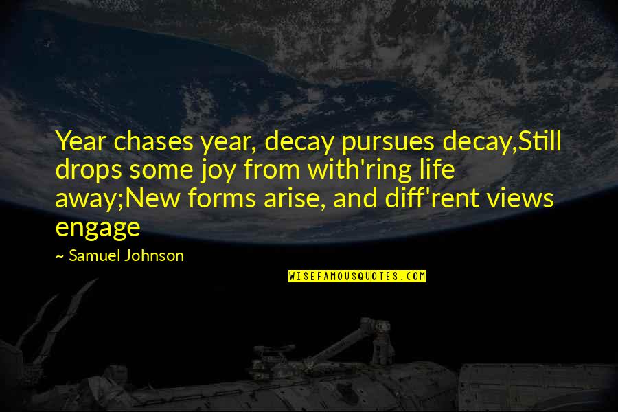 Diff'ring Quotes By Samuel Johnson: Year chases year, decay pursues decay,Still drops some