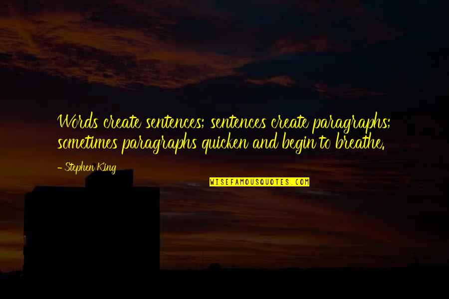 Diffuclty Quotes By Stephen King: Words create sentences; sentences create paragraphs; sometimes paragraphs Diffuclty Quotes By Stephen King: Words create sentences; sentences create paragraphs; sometimes paragraphs