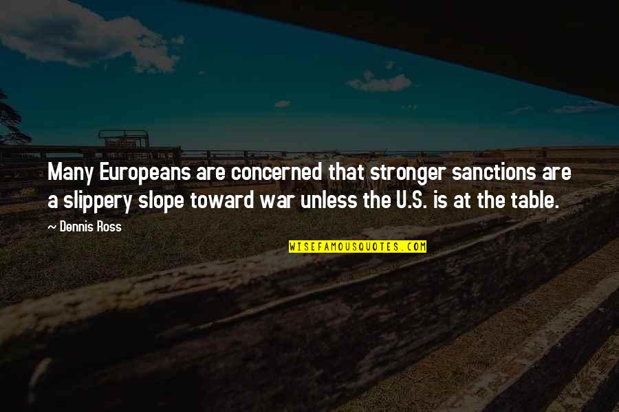 Diffunt Quotes By Dennis Ross: Many Europeans are concerned that stronger sanctions are