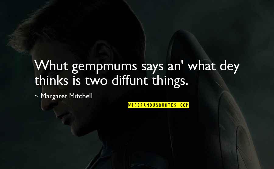 Diffunt Quotes By Margaret Mitchell: Whut gempmums says an' what dey thinks is