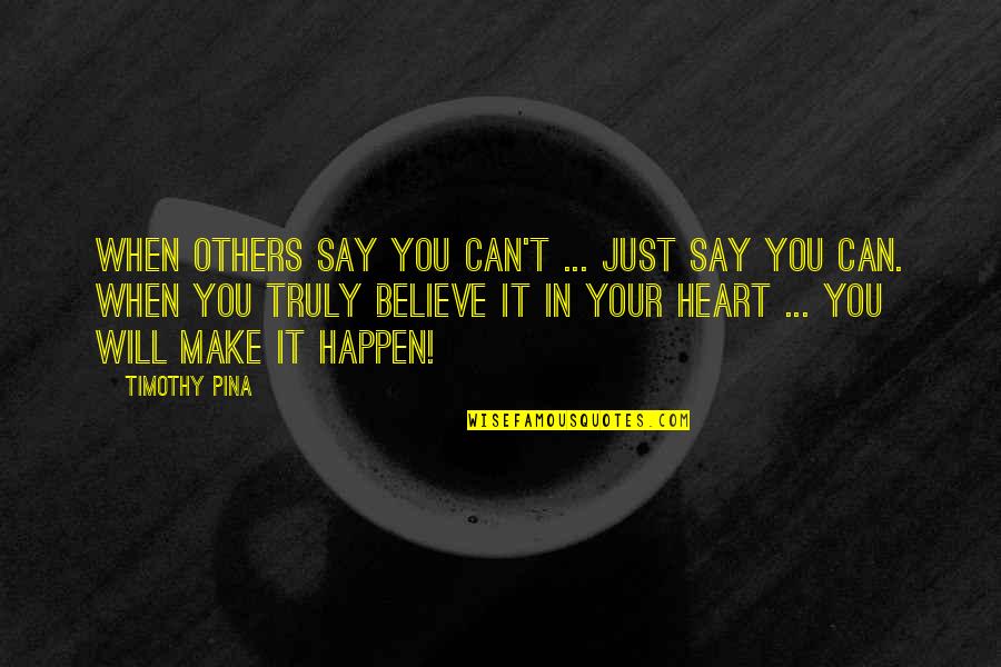 Diffunt Quotes By Timothy Pina: When others say you can't ... just say