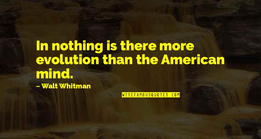 Diffusa Herb Quotes By Walt Whitman: In nothing is there more evolution than the
