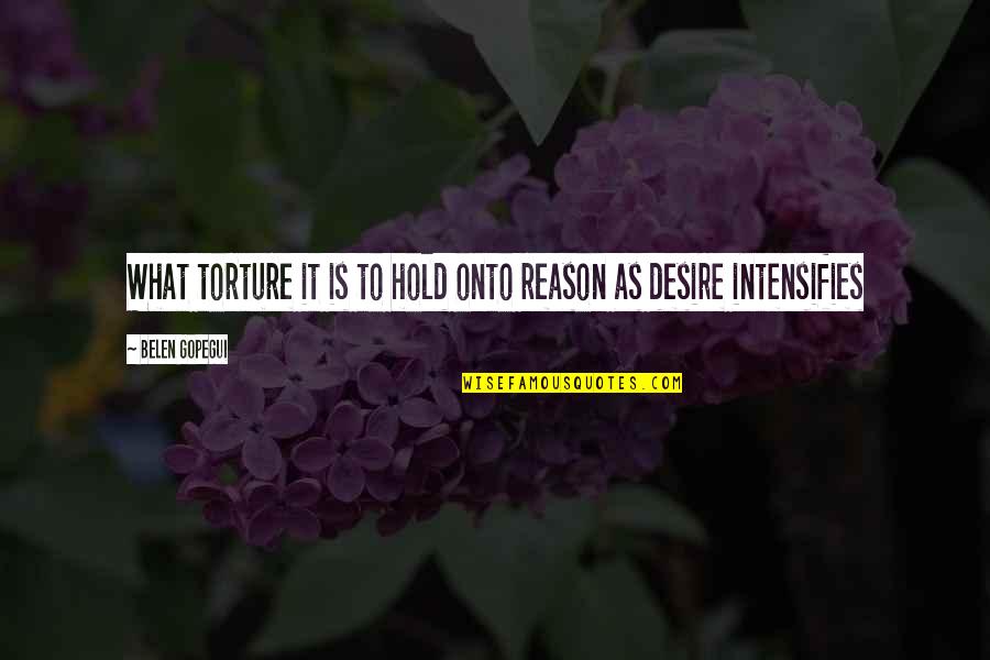 Diffuser Oils Quotes By Belen Gopegui: What torture it is to hold onto reason