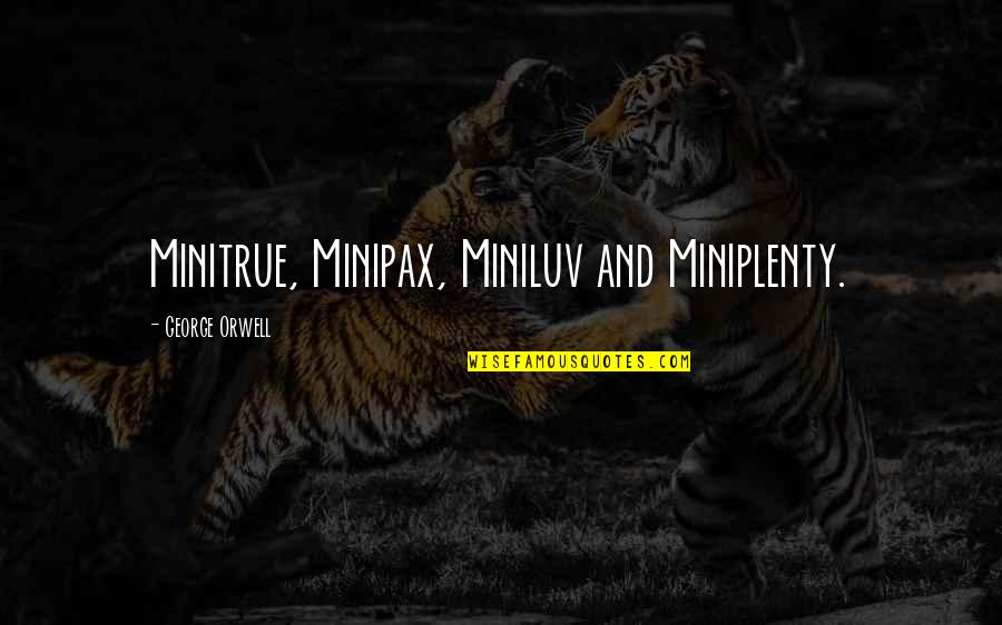 Diffuser Oils Quotes By George Orwell: Minitrue, Minipax, Miniluv and Miniplenty.