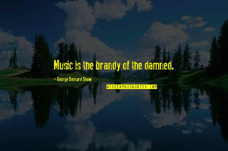 Diffusers And Essential Oils Quotes By George Bernard Shaw: Music is the brandy of the damned.