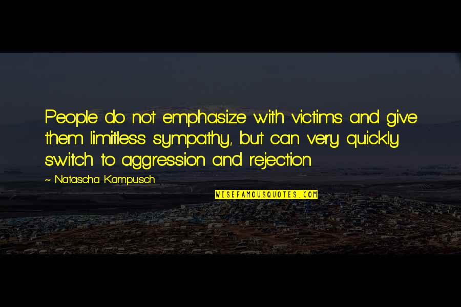 Diffuses Beams Quotes By Natascha Kampusch: People do not emphasize with victims and give Diffuses Beams Quotes By Natascha Kampusch: People do not emphasize with victims and give