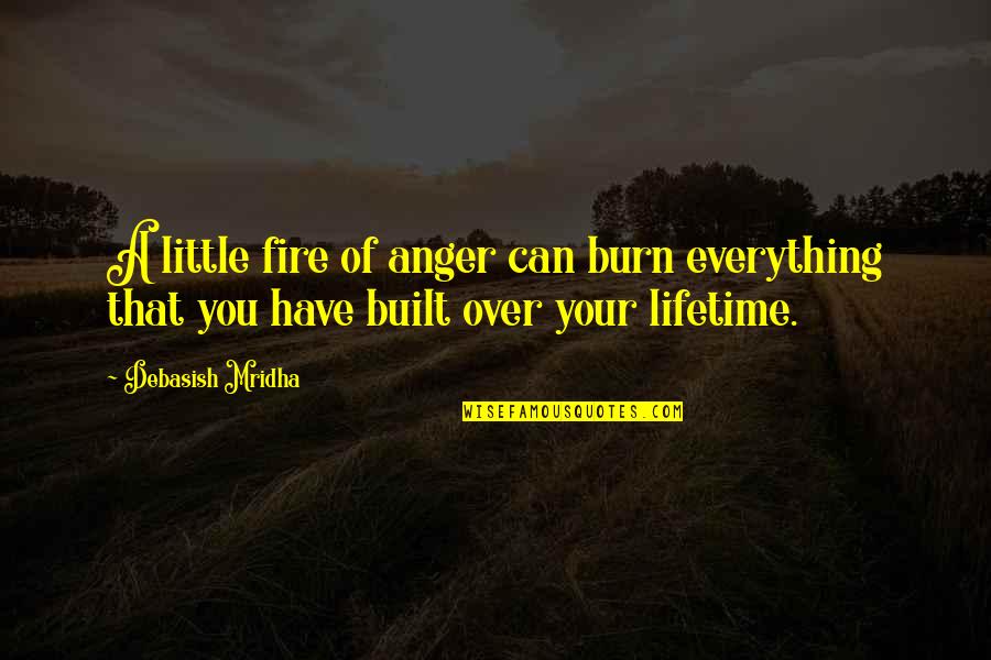 Diffusion Of Innovations Quotes By Debasish Mridha: A little fire of anger can burn everything