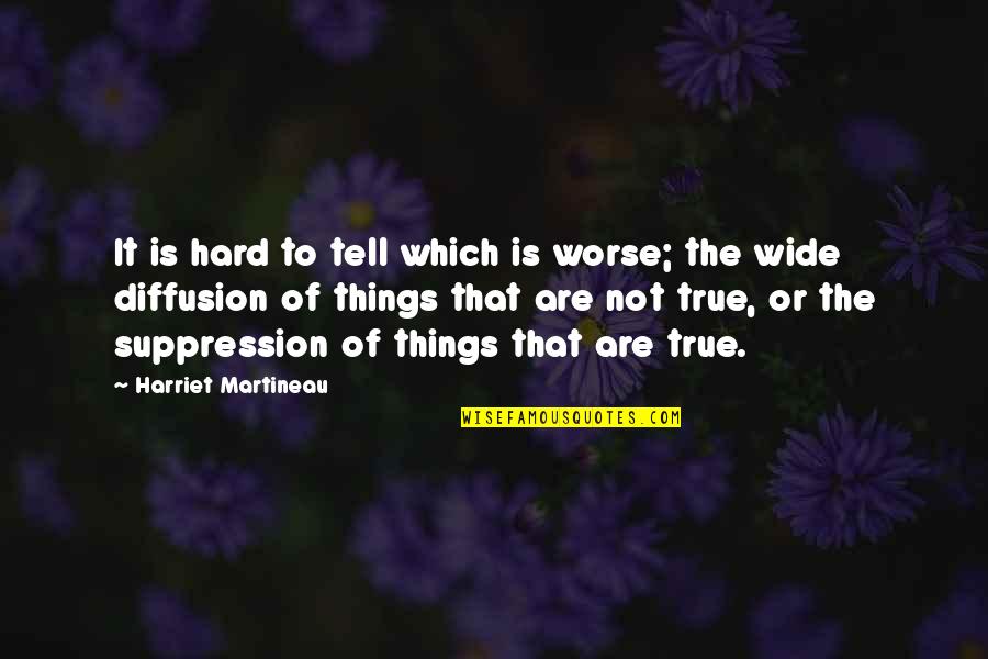 Diffusion Quotes By Harriet Martineau: It is hard to tell which is worse;