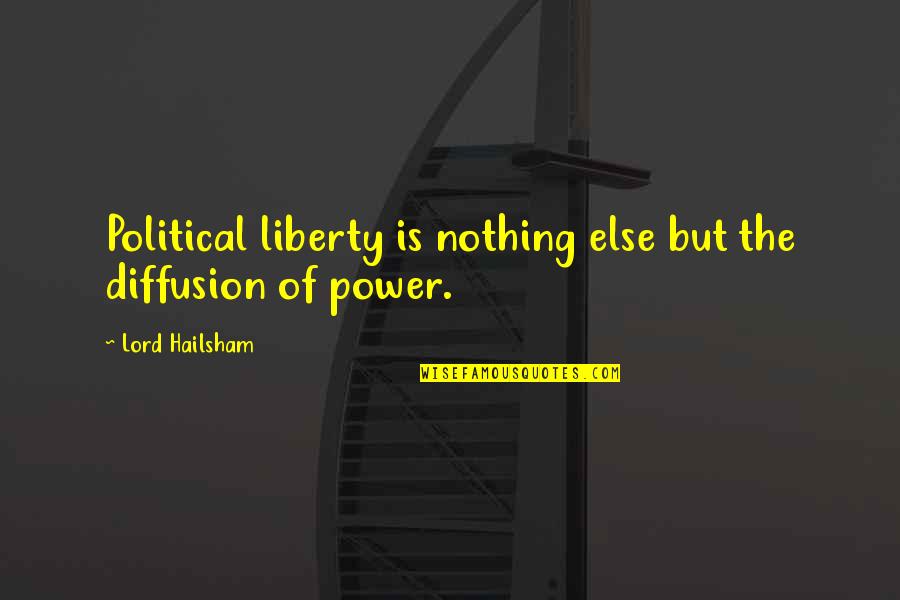 Diffusion Quotes By Lord Hailsham: Political liberty is nothing else but the diffusion