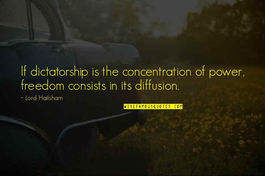 Diffusion Quotes By Lord Hailsham: If dictatorship is the concentration of power, freedom