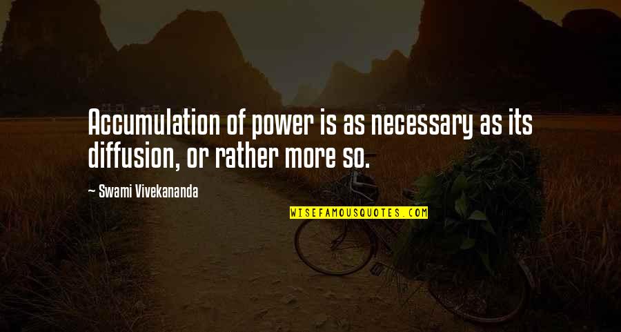 Diffusion Quotes By Swami Vivekananda: Accumulation of power is as necessary as its