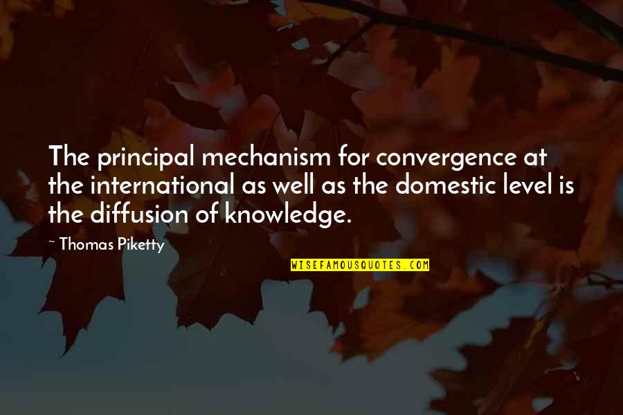 Diffusion Quotes By Thomas Piketty: The principal mechanism for convergence at the international